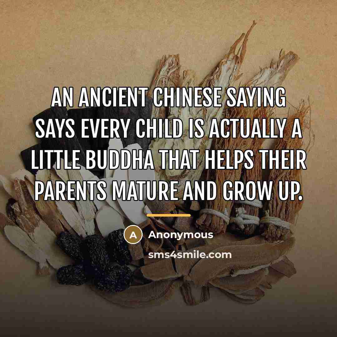 “An ancient Chinese saying says every child is actually a…” quote by Anonymous