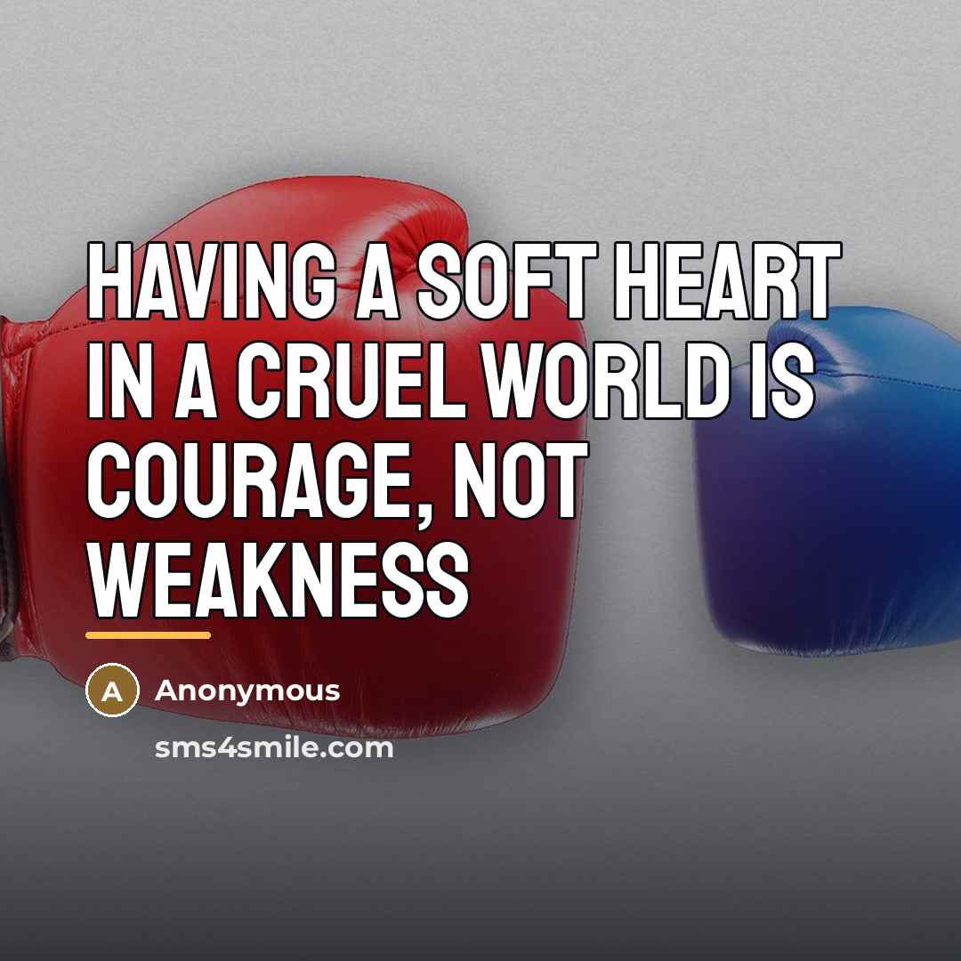 “Having a Soft Heart In a Cruel World Is Courage,…” quote by Katherine Henson