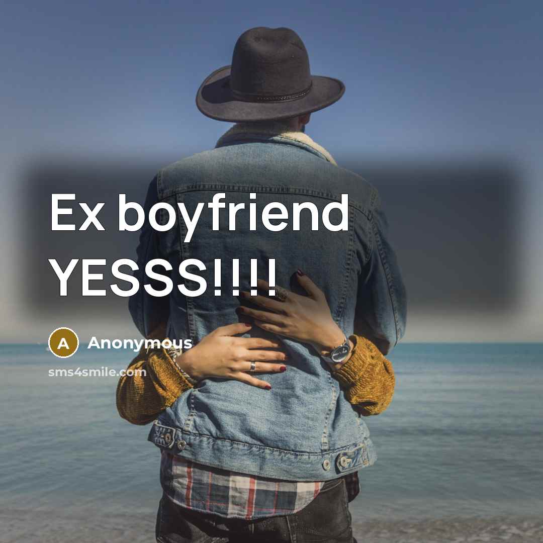 “Ex boyfriend YESSS!!!!” quote by Anonymous