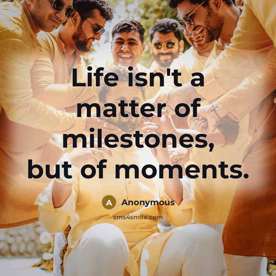 “Life isn't a matter of milestones, but of moments.” quote by Anonymous