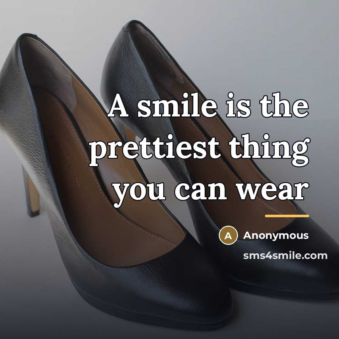 “A smile is the prettiest thing you can wear…” quote by Anonymous
