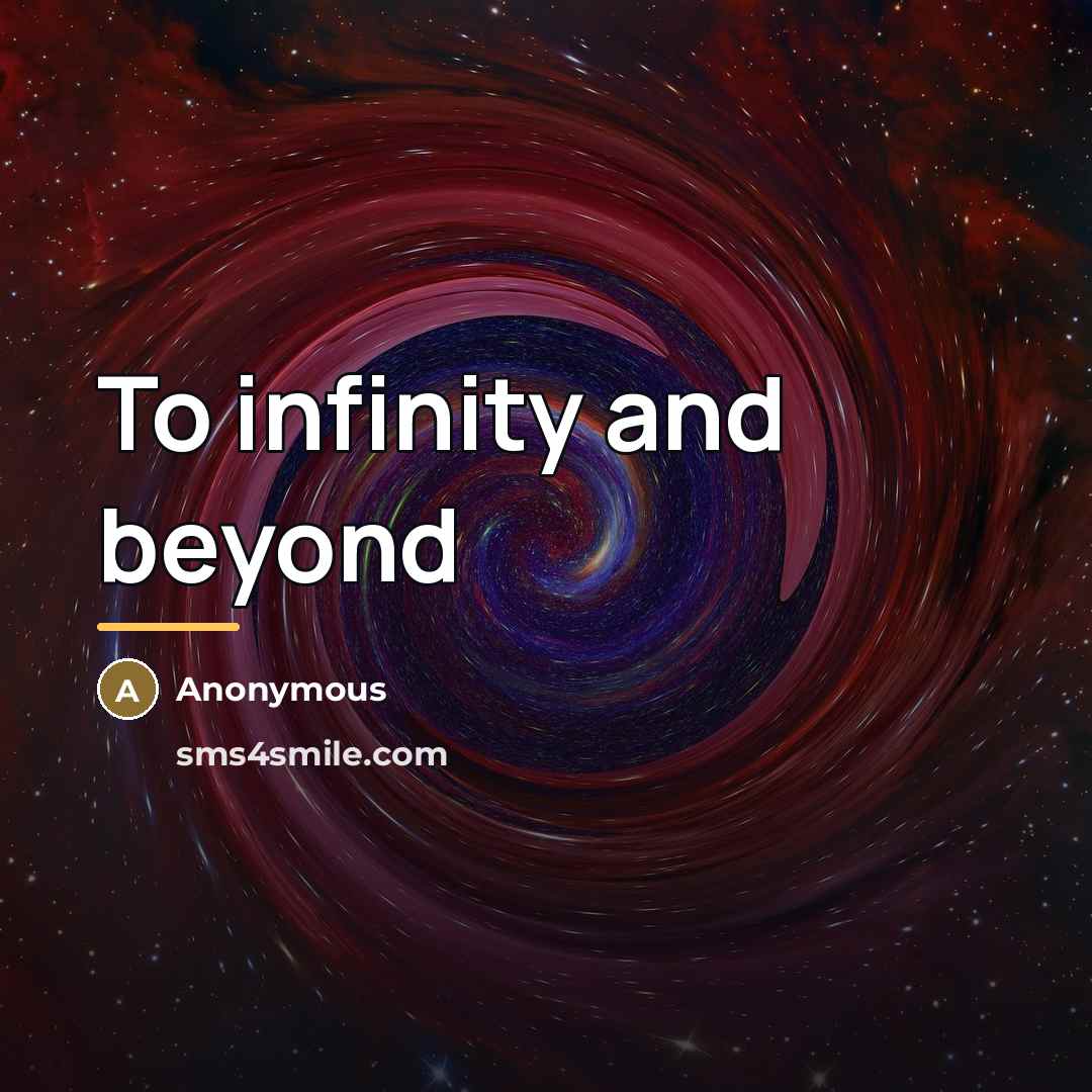 “To infinity and beyond…” quote by Anonymous