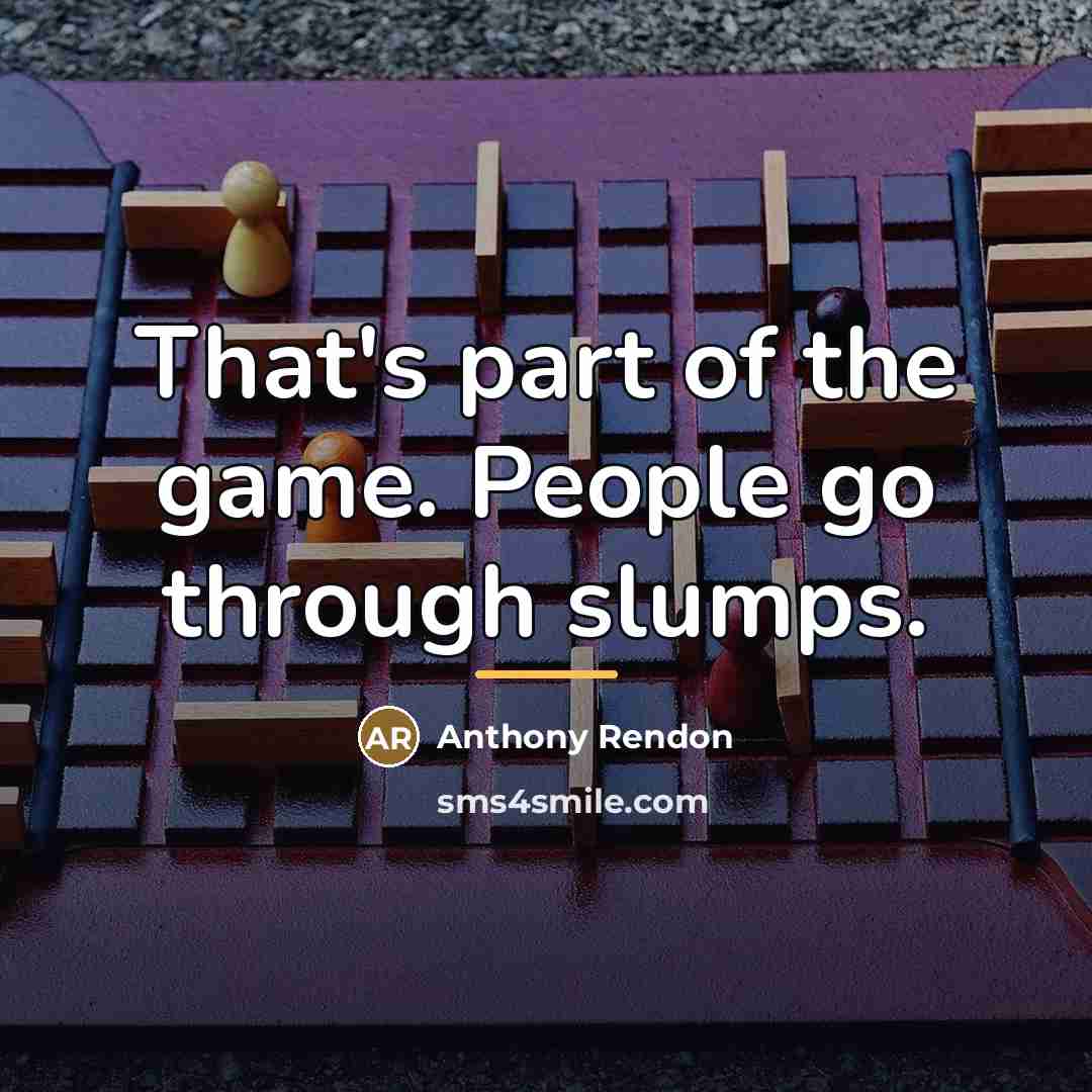 “That's part of the game. People go through slumps.…” quote by Anthony Rendon