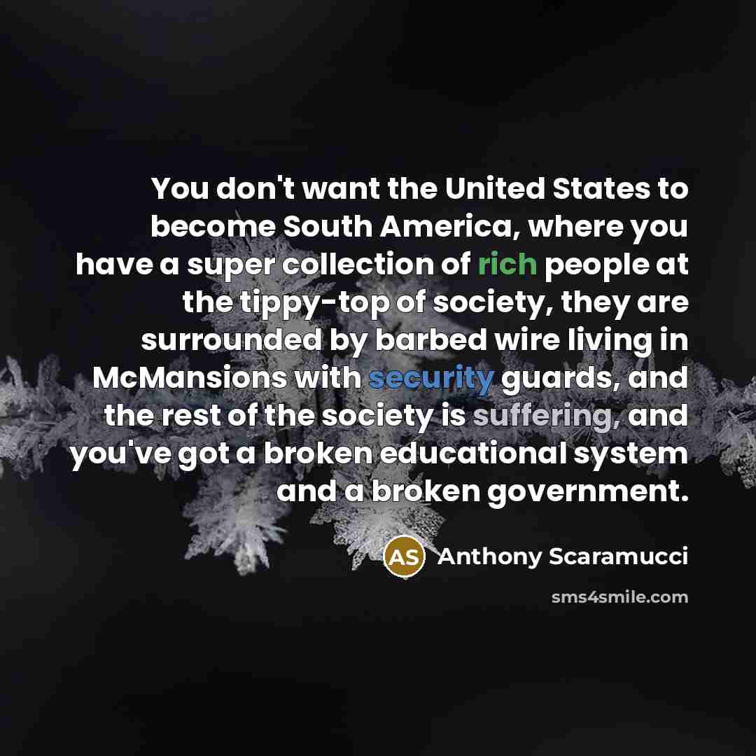 “You don't want the United States to become South America,…” quote by Anthony Scaramucci
