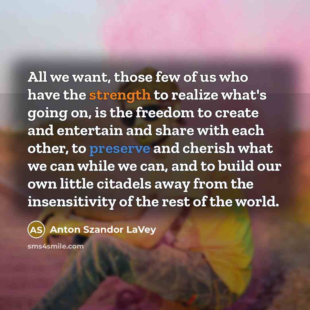 “All we want, those few of us who have the…” quote by Anton Szandor LaVey