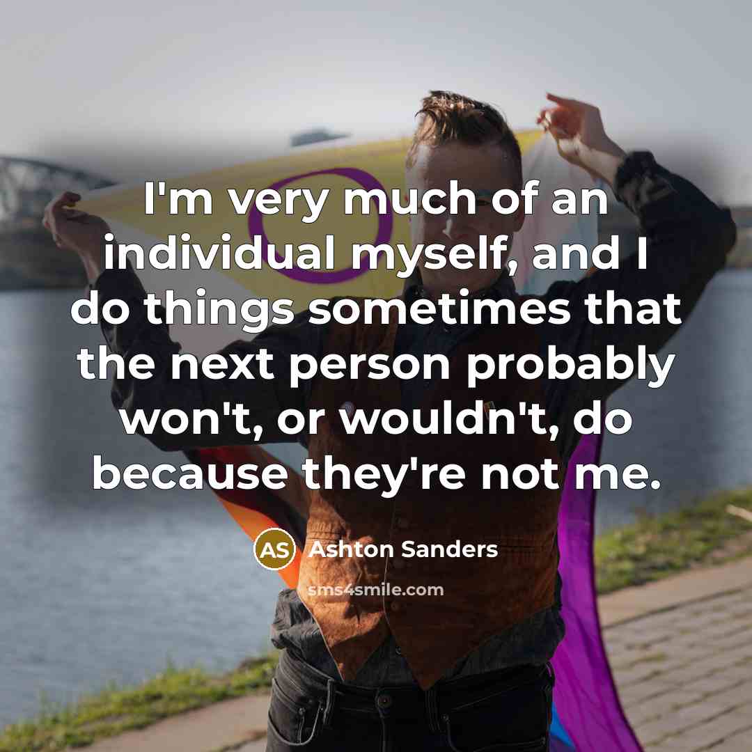 “I'm very much of an individual myself, and I do…” quote by Ashton Sanders