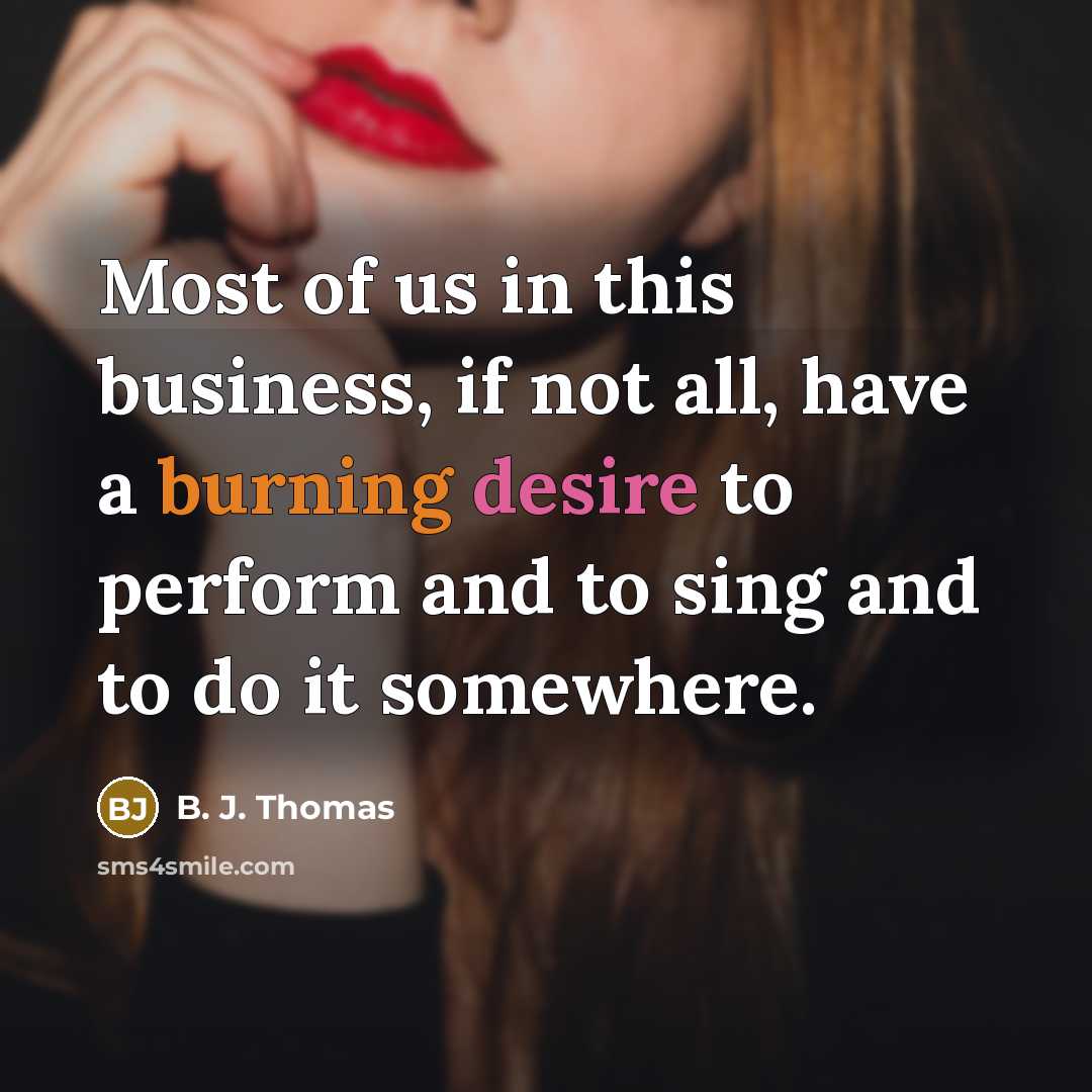 “Most of us in this business, if not all, have…” quote by B. J. Thomas