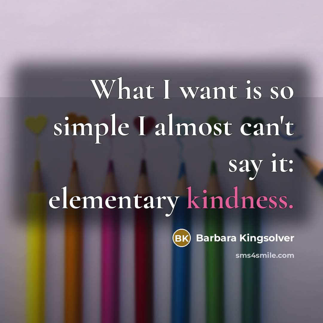 “What I want is so simple I almost can't say…” quote by Barbara Kingsolver
