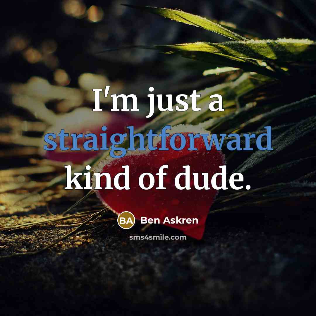 “I'm just a straightforward kind of dude.…” quote by Ben Askren