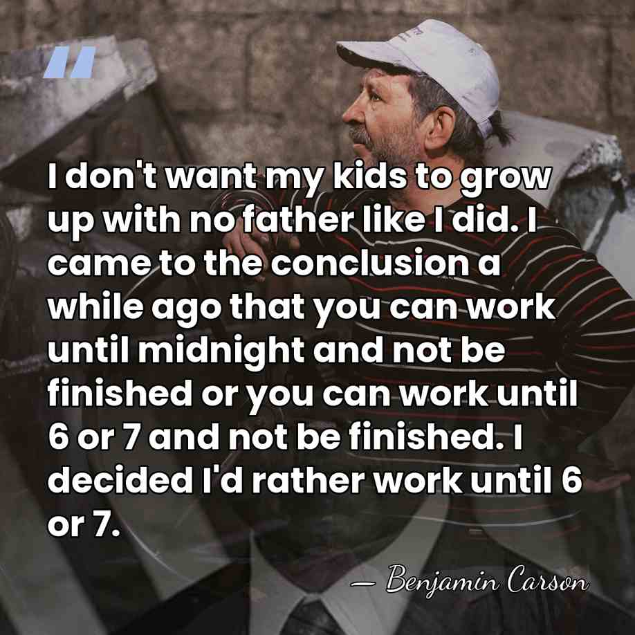 I don't want my kids to grow up with no father like&hellip; - Benjamin Carson