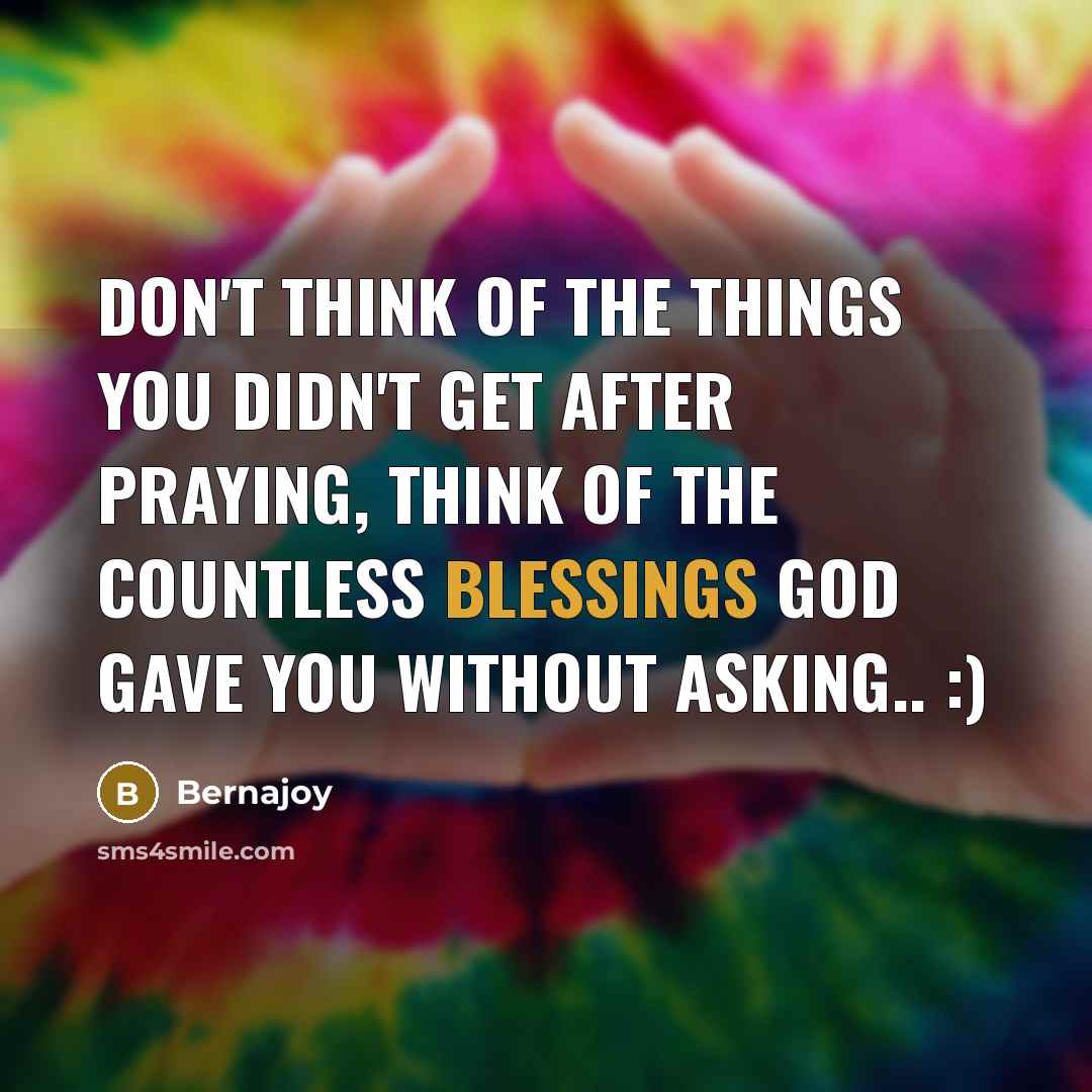 “Don't think of the things you didn't get after praying,…” quote by Bernajoy