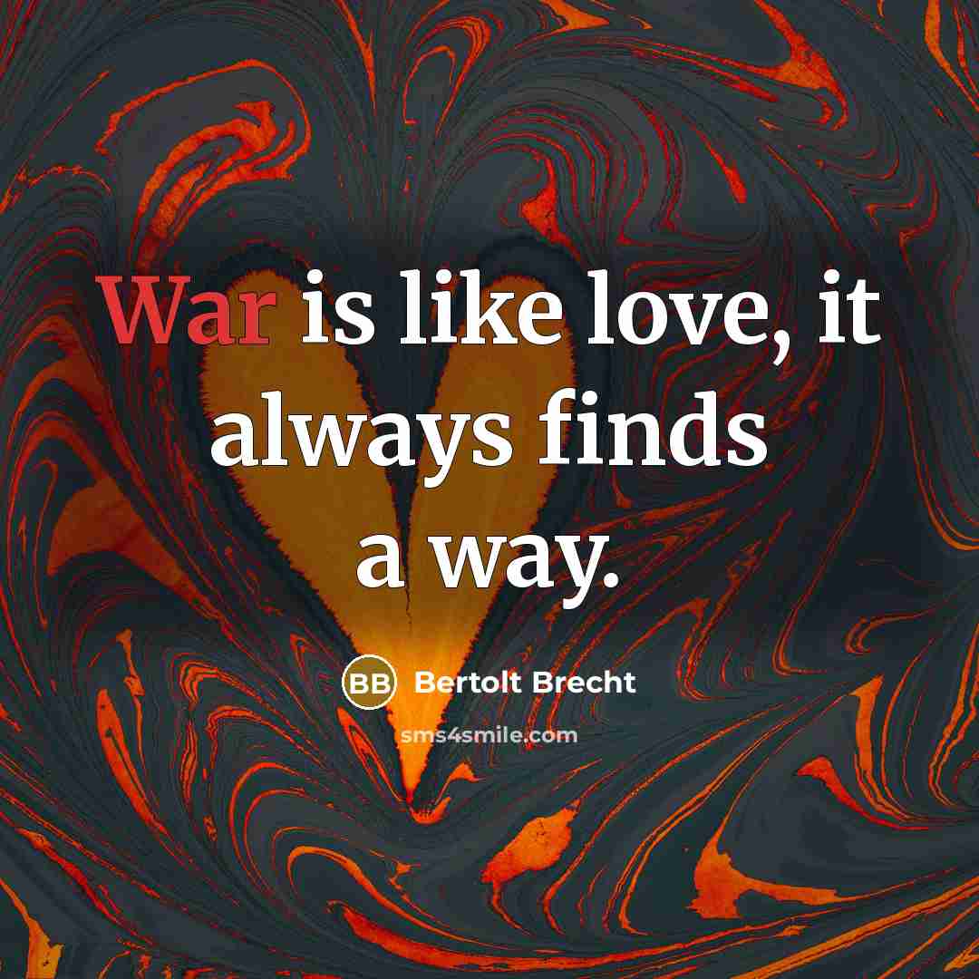 “War is like love, it always finds a way.…” quote by Bertolt Brecht
