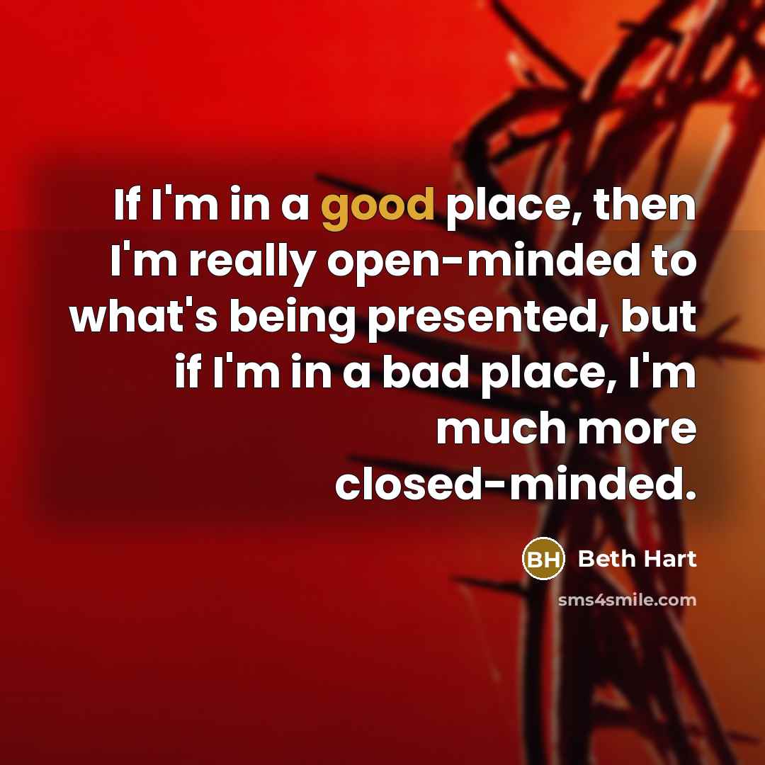 “If I'm in a good place, then I'm really open-minded…” quote by Beth Hart