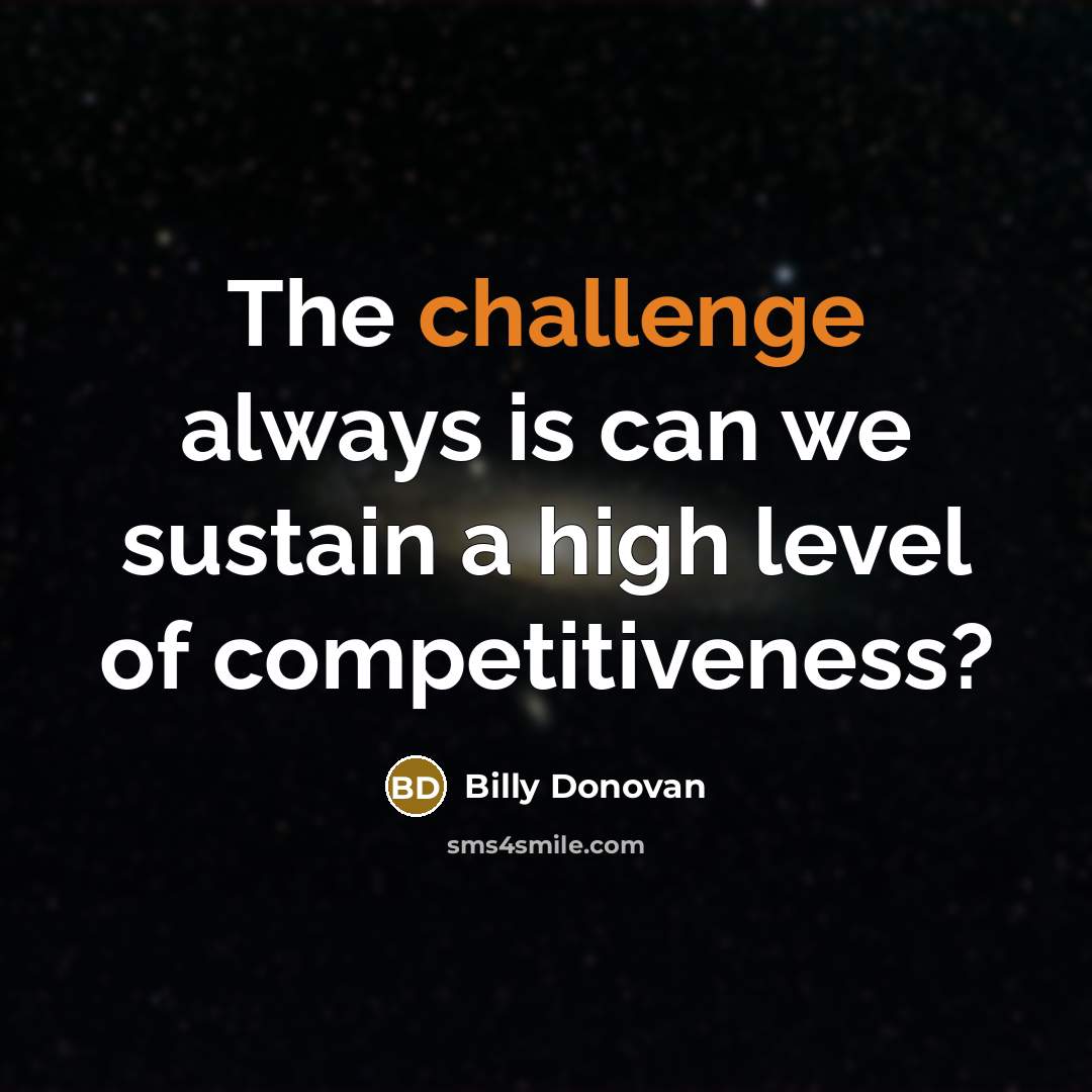 “The challenge always is can we sustain a high level…” quote by Billy Donovan