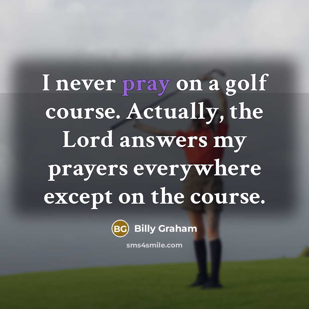 “I never pray on a golf course. Actually, the Lord…” quote by Billy Graham