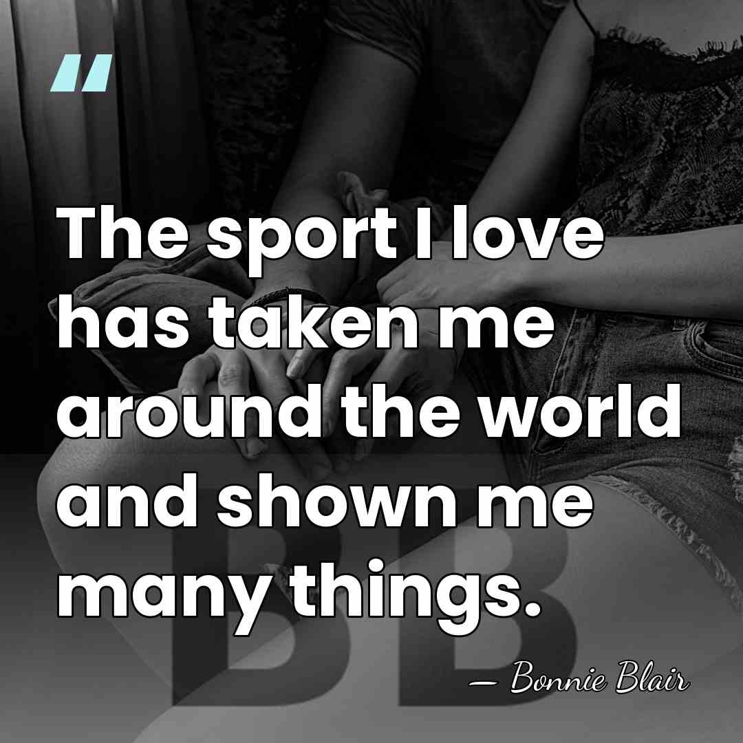 The sport I love has taken me around the world and shown&hellip; - Bonnie Blair