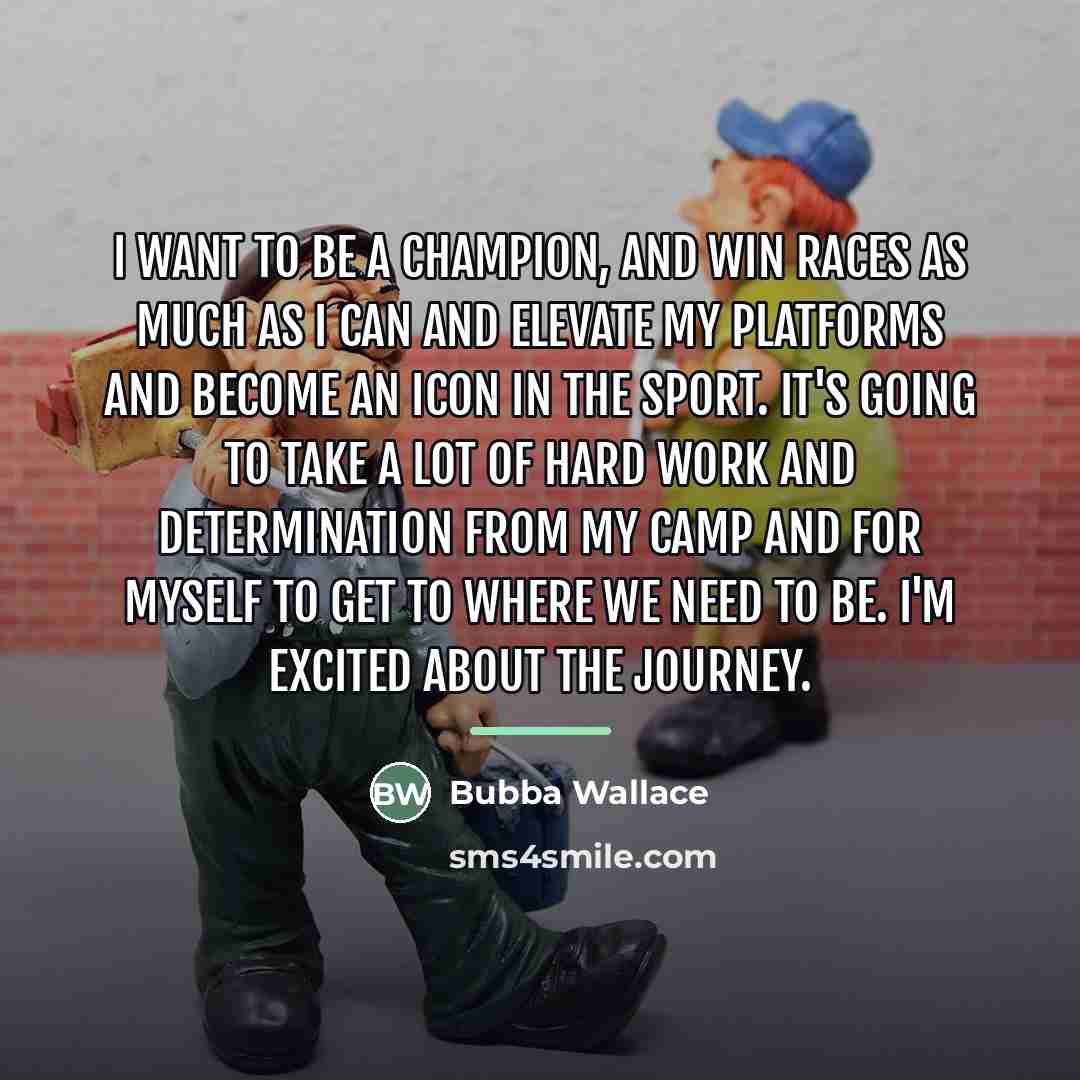 “I want to be a champion, and win races as…” quote by Bubba Wallace