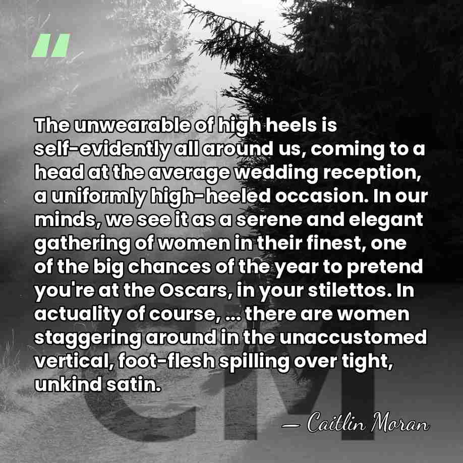 The unwearable of high heels is self-evidently all around us, coming to&hellip; - Caitlin Moran