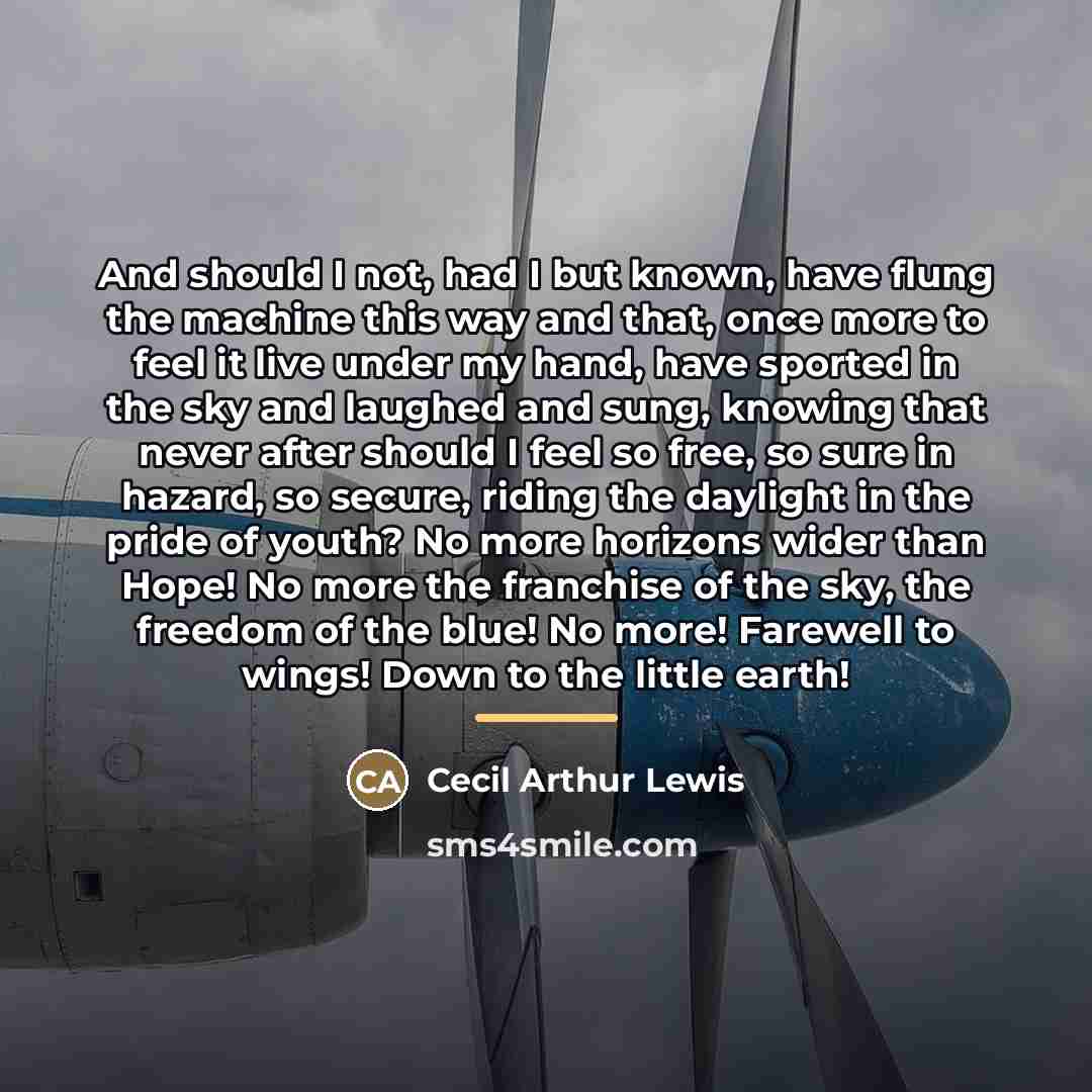 “And should I not, had I but known, have flung…” quote by Cecil Arthur Lewis