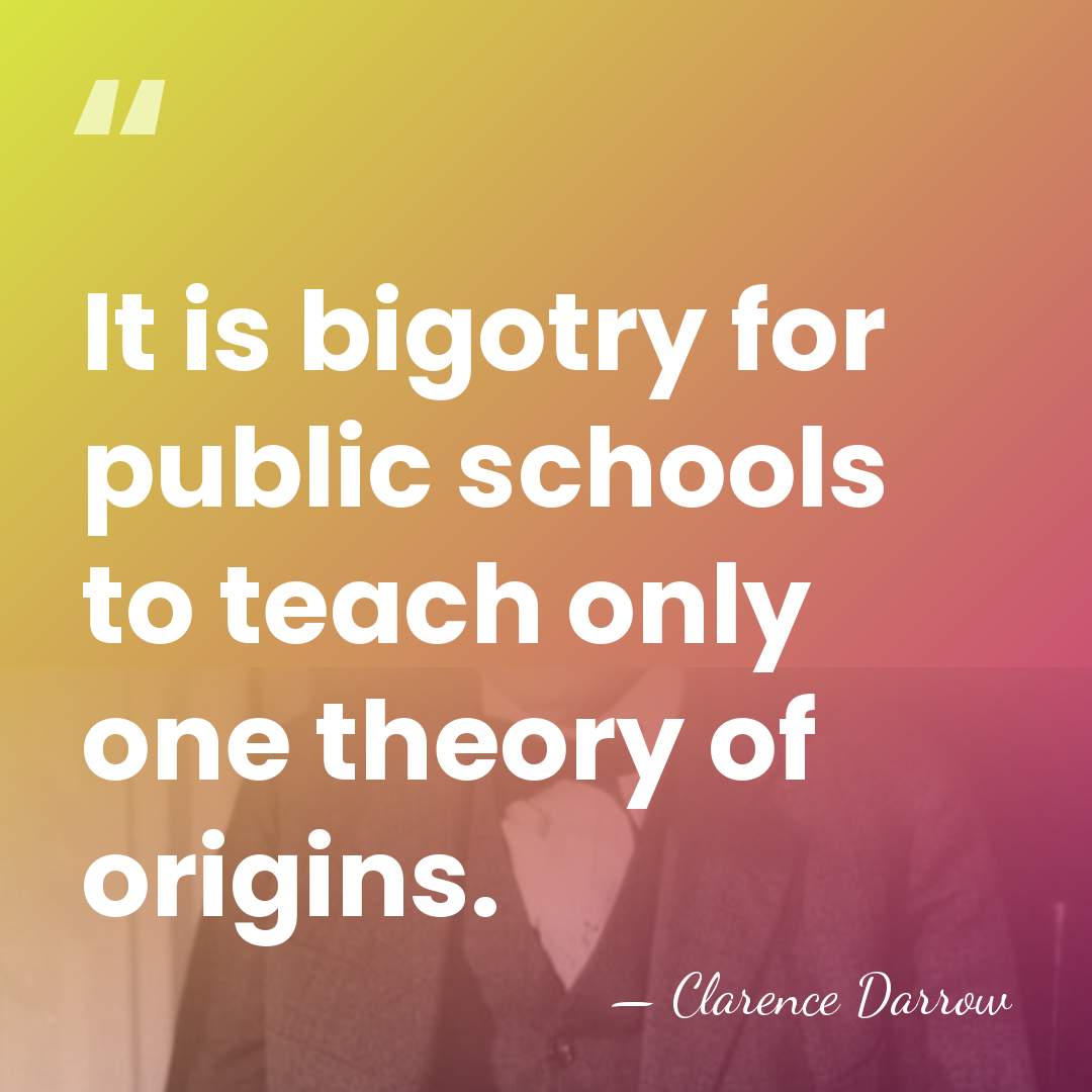 It is bigotry for public schools to teach only one theory of&hellip; - Clarence Darrow
