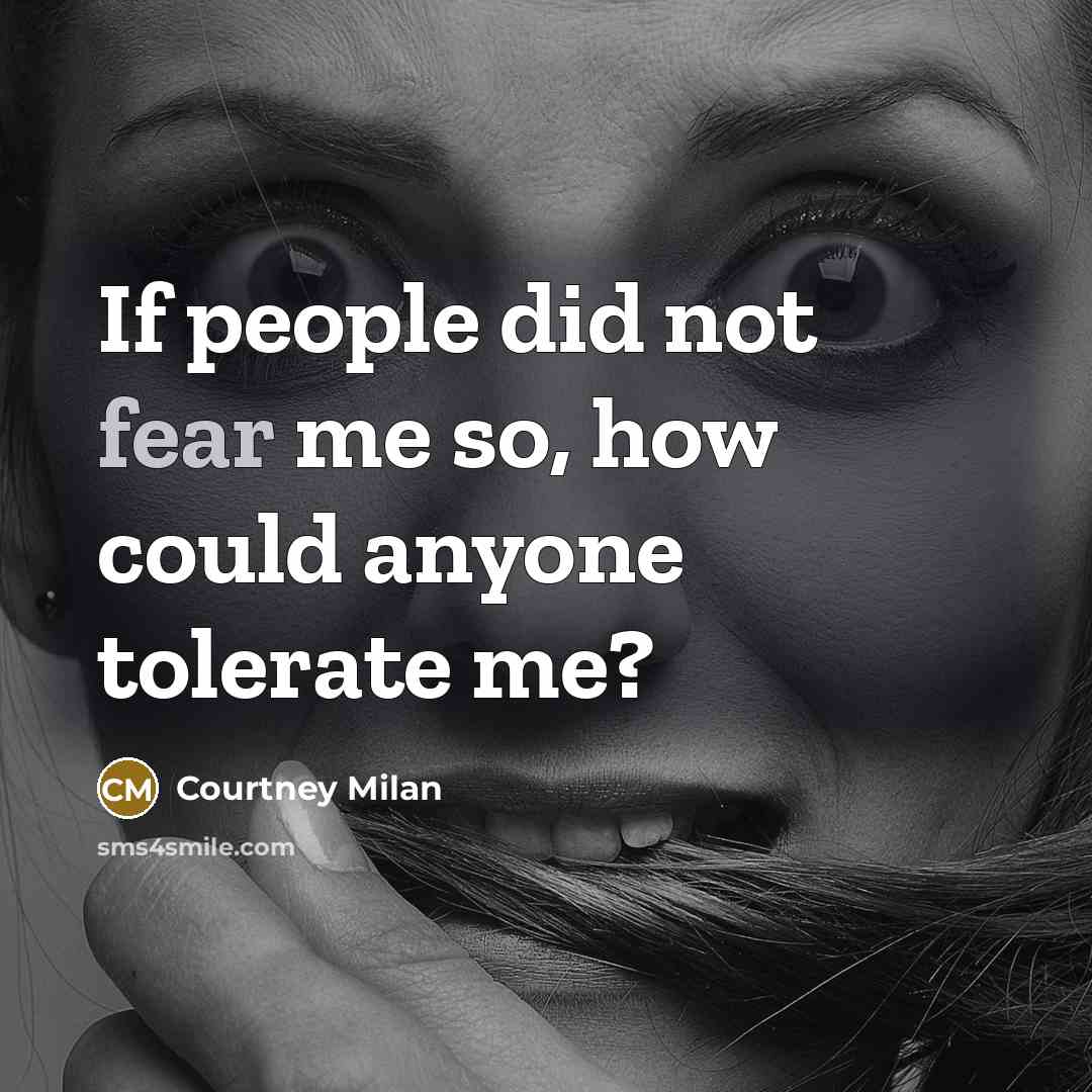 “If people did not fear me so, how could anyone…” quote by Courtney Milan