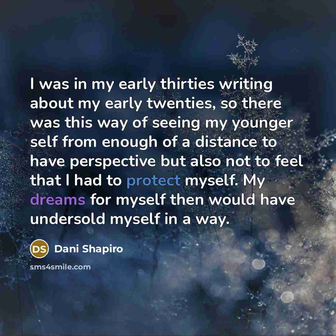 “I was in my early thirties writing about my early…” quote by Dani Shapiro