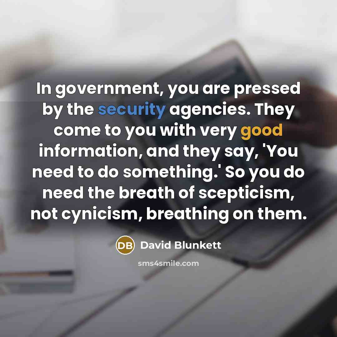 “In government, you are pressed by the security agencies. They…” quote by David Blunkett