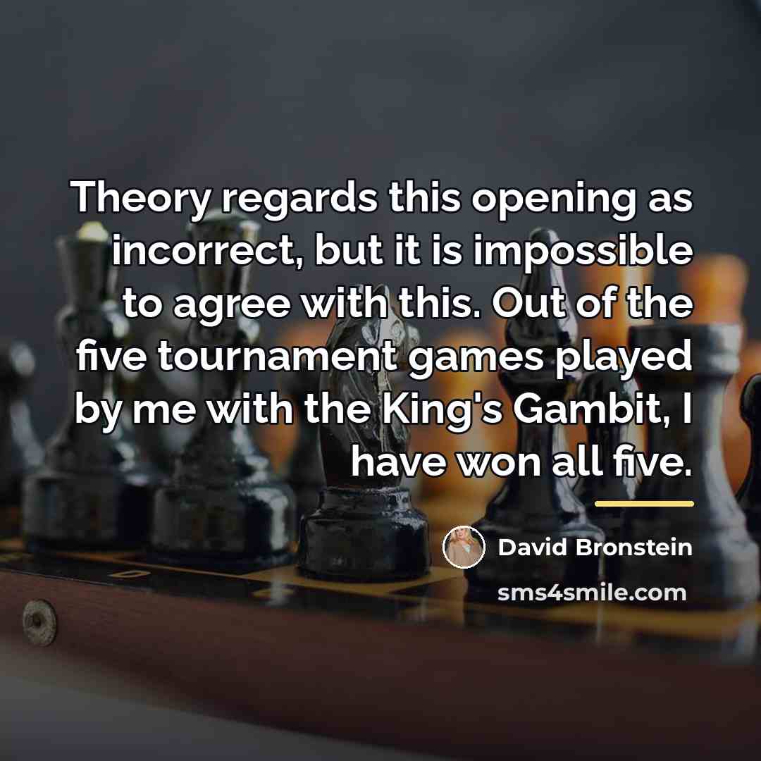 “Theory regards this opening as incorrect, but it is impossible…” quote by David Bronstein
