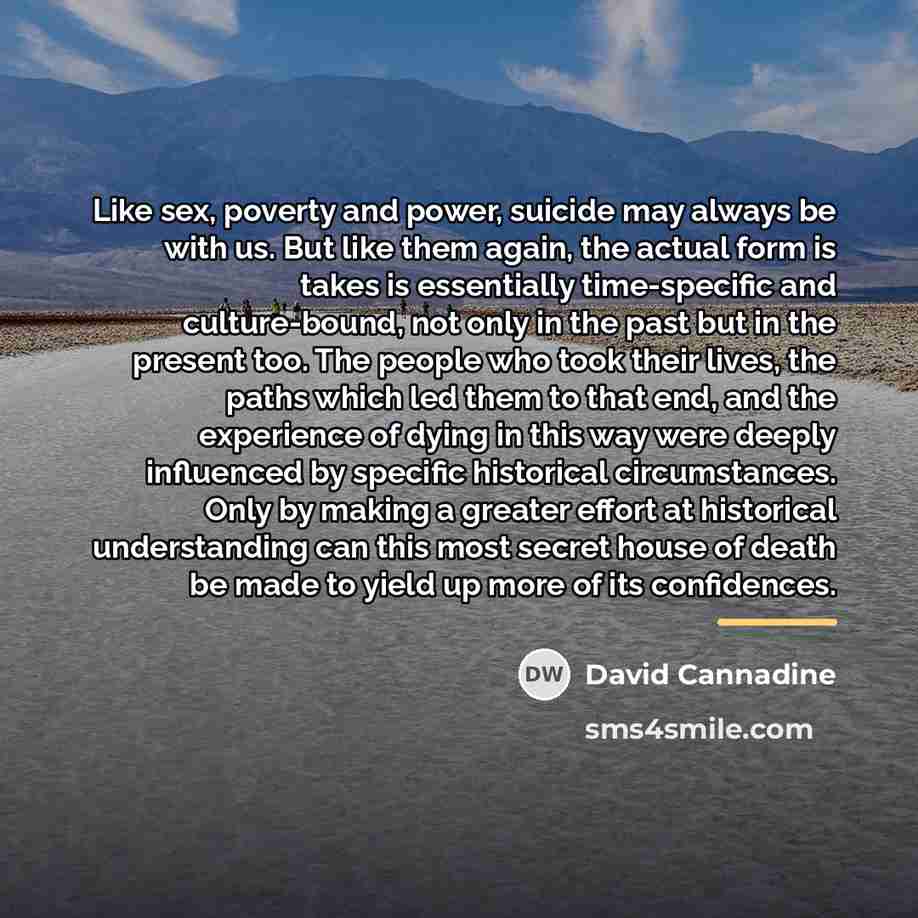 “Like sex, poverty and power, suicide may always be with…” quote by David Cannadine