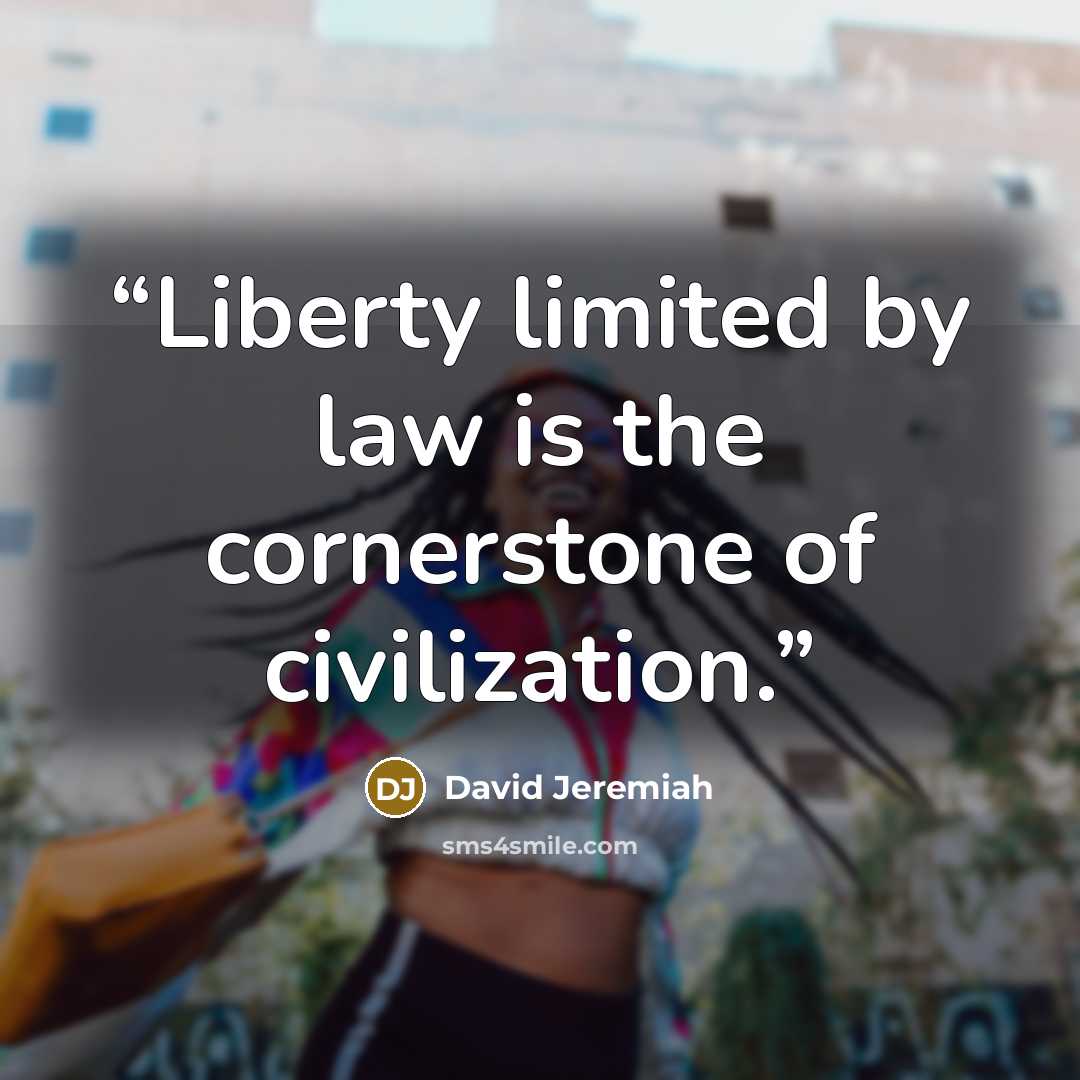 “Liberty limited by law is the cornerstone of civilization.” quote by David Jeremiah