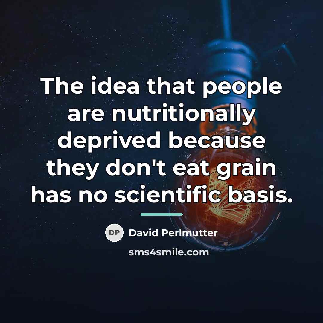 “The idea that people are nutritionally deprived because they don't…” quote by David Perlmutter
