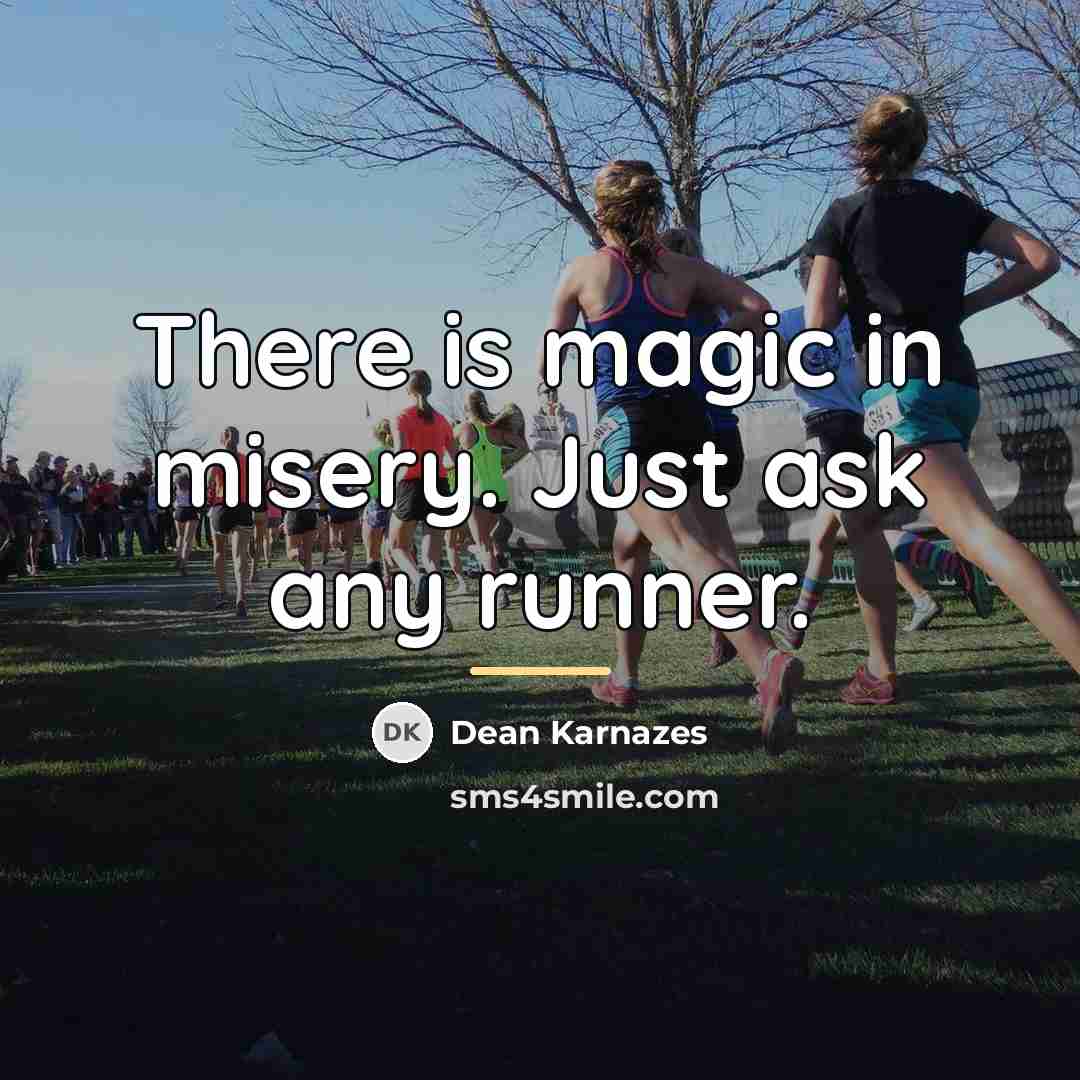“There is magic in misery. Just ask any runner.…” quote by Dean Karnazes