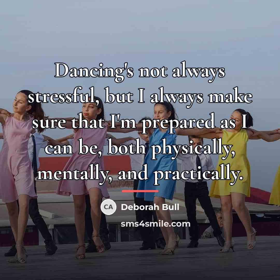 “Dancing's not always stressful, but I always make sure that…” quote by Deborah Bull