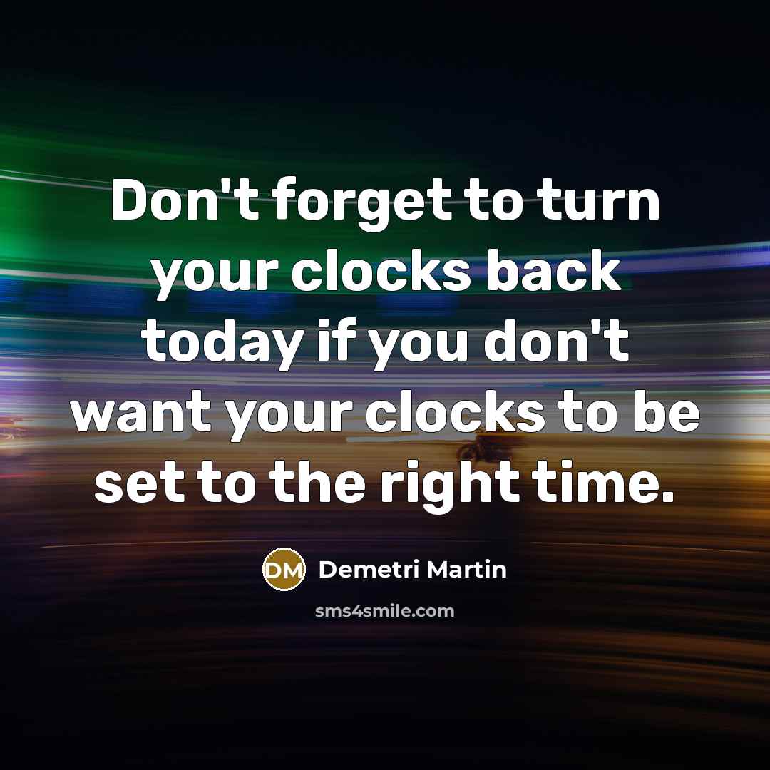 “Don't forget to turn your clocks back today if you…” quote by Demetri Martin