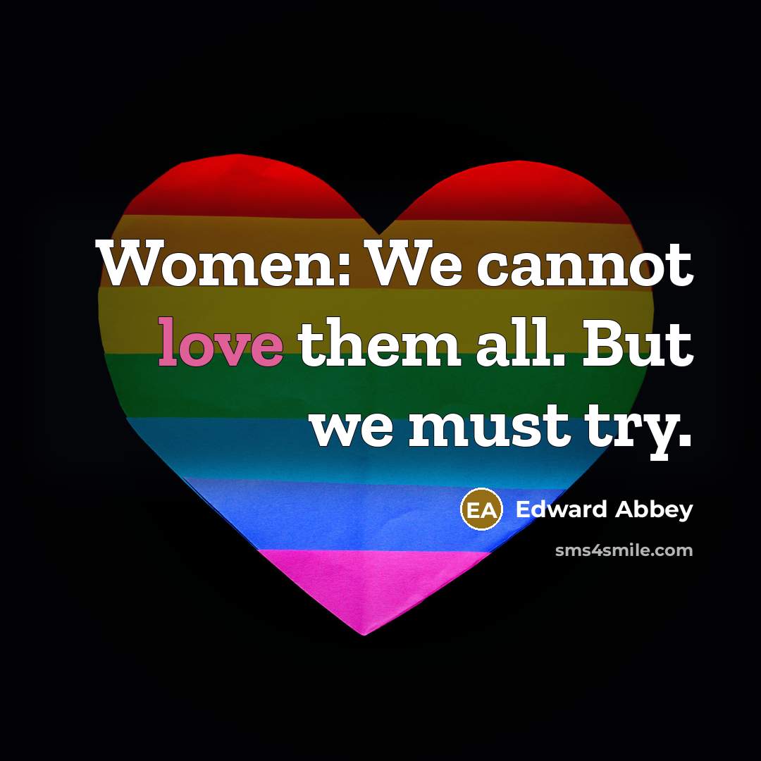 “Women: We cannot love them all. But we must try.…” quote by Edward Abbey