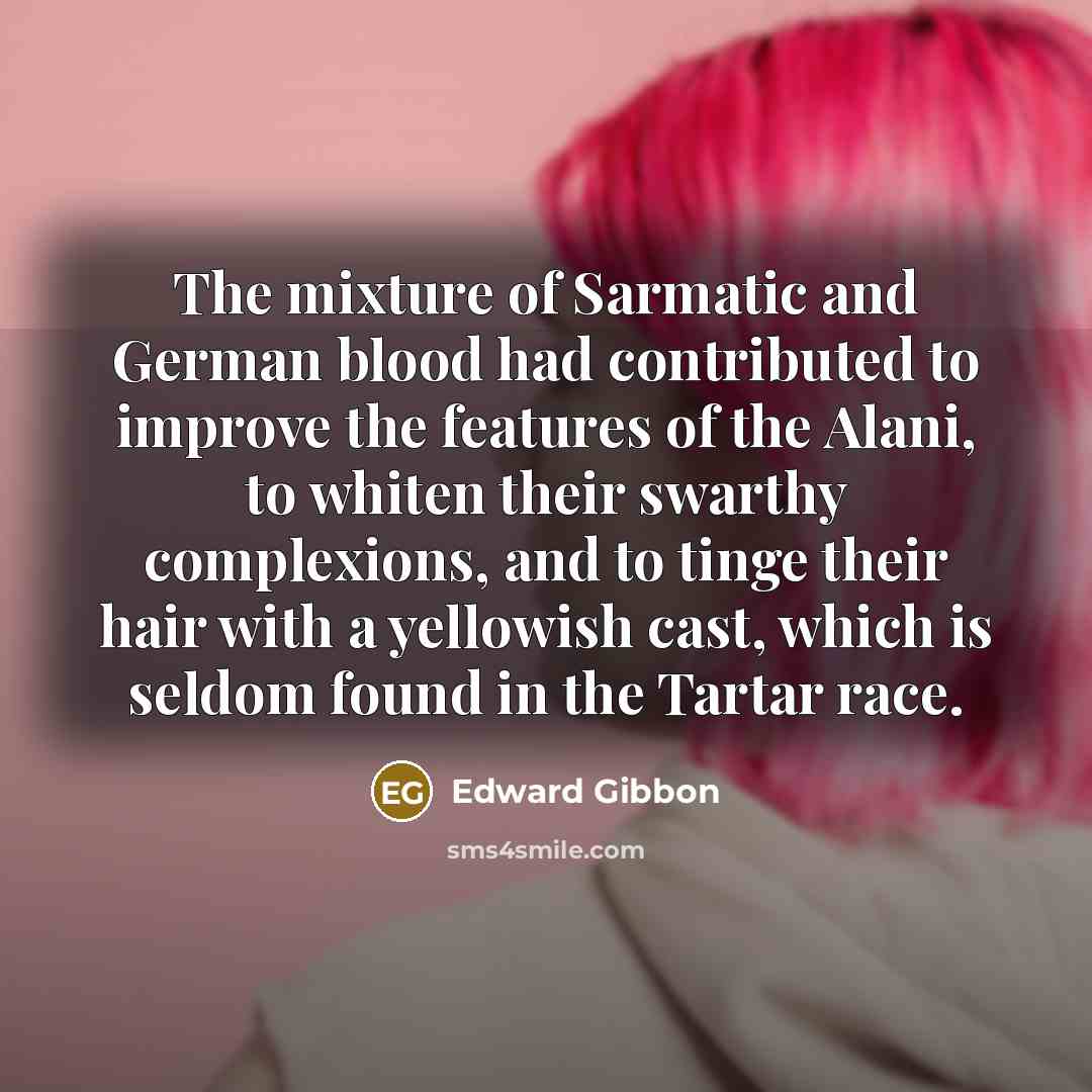 “The mixture of Sarmatic and German blood had contributed to…” quote by Edward Gibbon