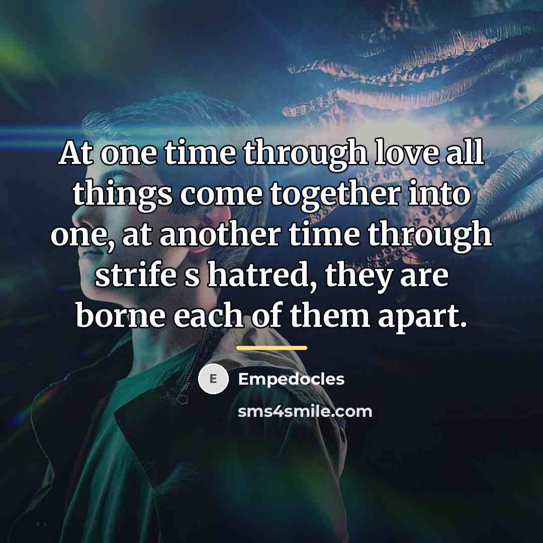 “At one time through love all things come together into…” quote by Empedocles