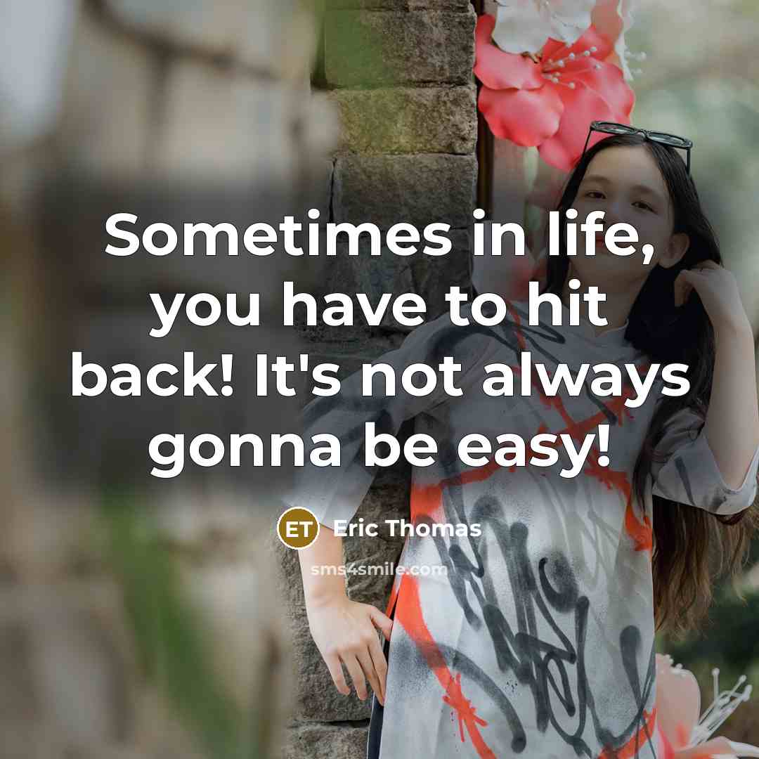 “Sometimes in life, you have to hit back! It's not…” quote by Eric Thomas
