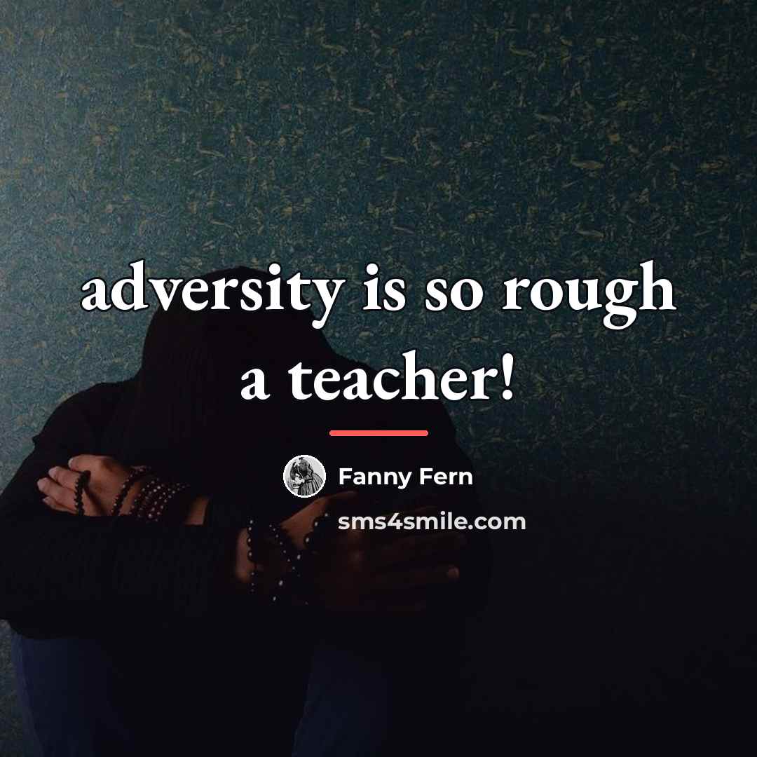 “adversity is so rough a teacher!…” quote by Fanny Fern