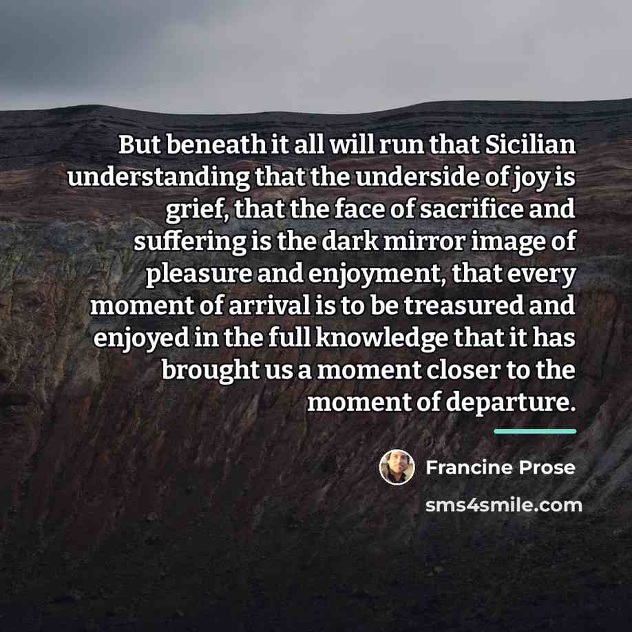 “But beneath it all will run that Sicilian understanding that…” quote by Francine Prose