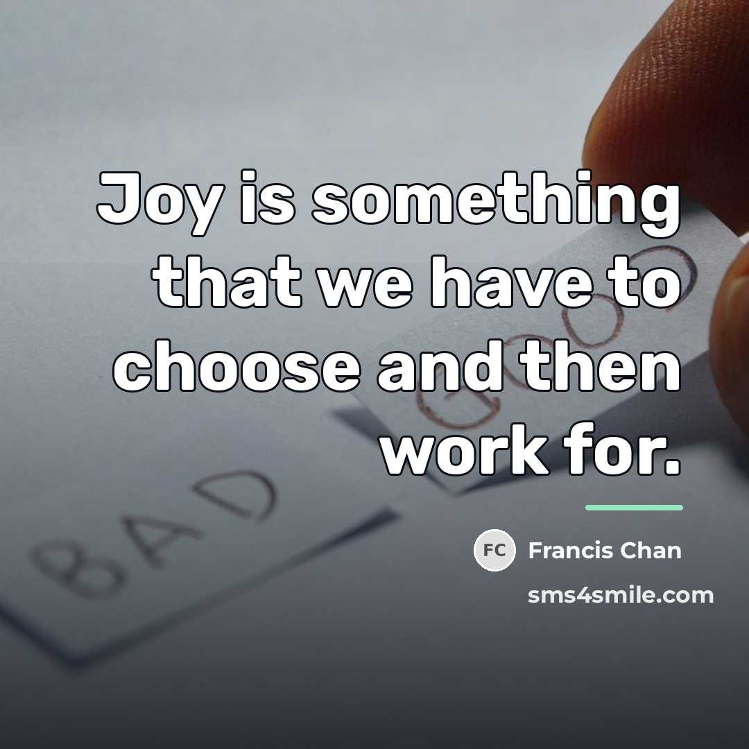 “Joy is something that we have to choose and then…” quote by Francis Chan