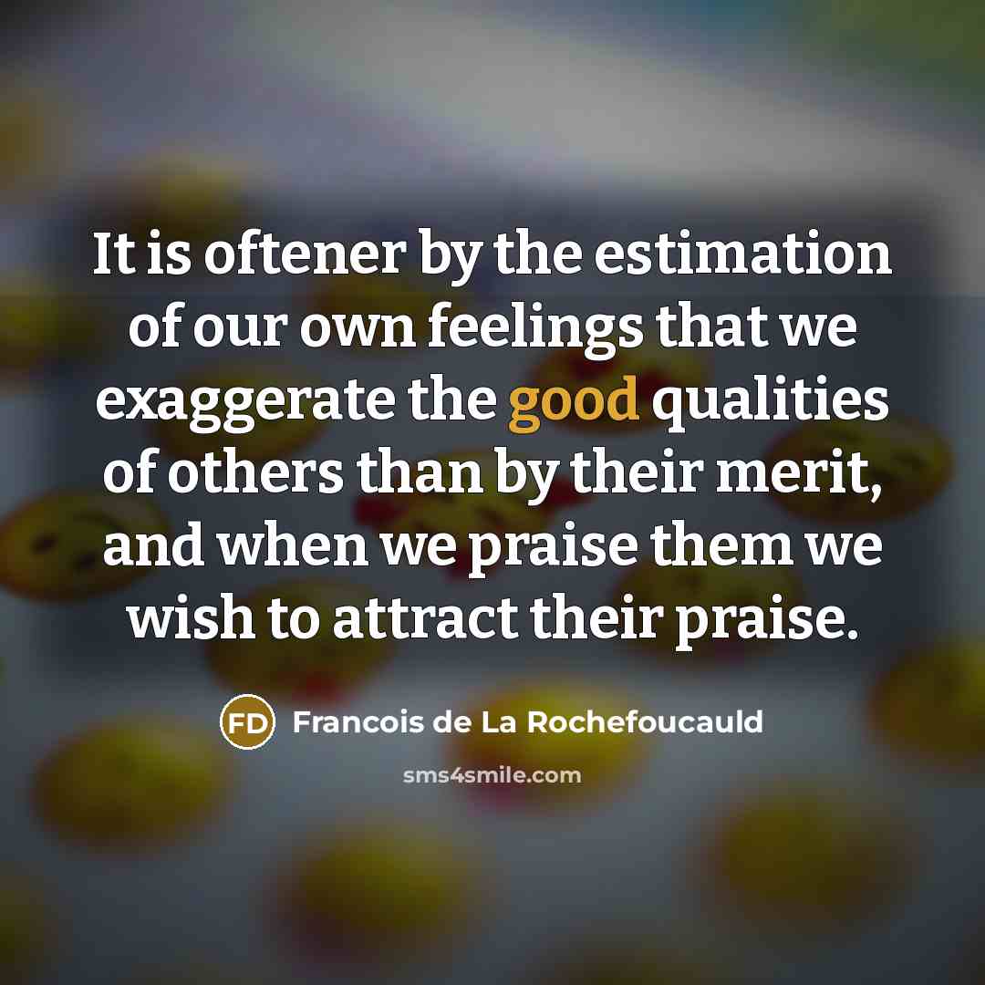 “It is oftener by the estimation of our own feelings…” quote by Francois de La Rochefoucauld