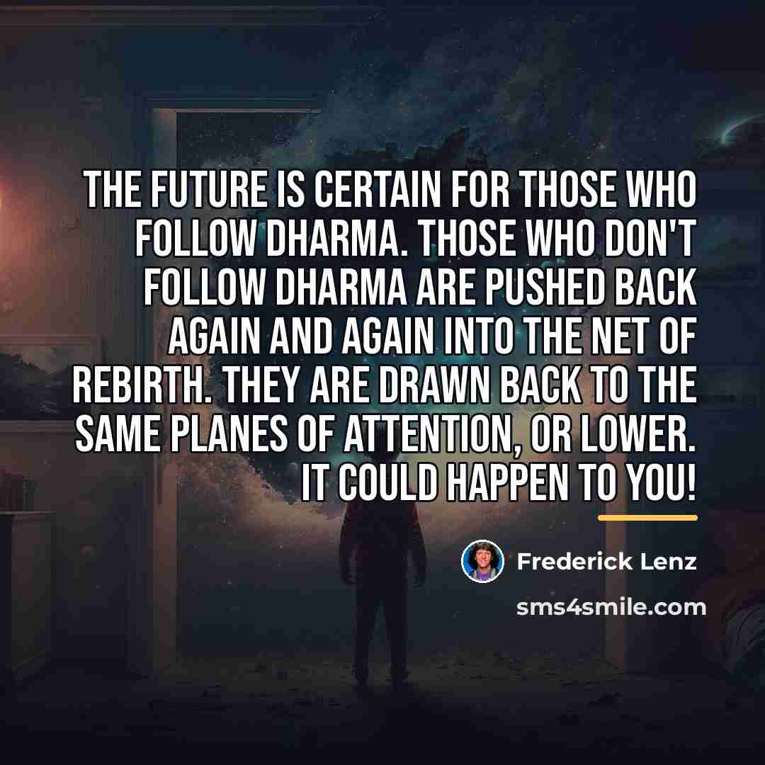 “The future is certain for those who follow dharma. Those…” quote by Frederick Lenz