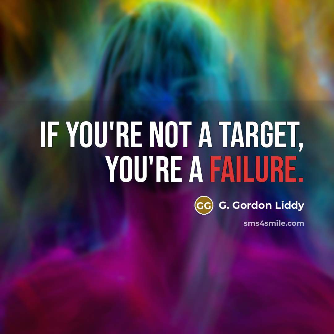 “If you're not a target, you're a failure.…” quote by G. Gordon Liddy
