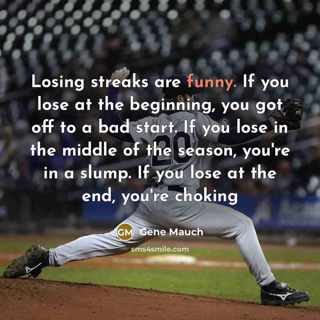“Losing streaks are funny. If you lose at the beginning,…” quote by Gene Mauch