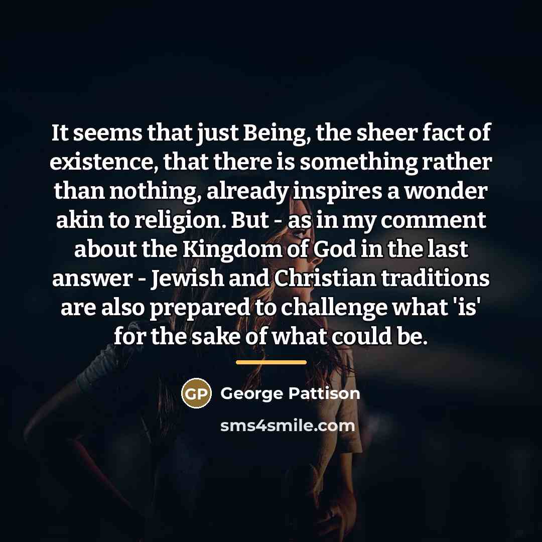 “It seems that just Being, the sheer fact of existence,…” quote by George Pattison
