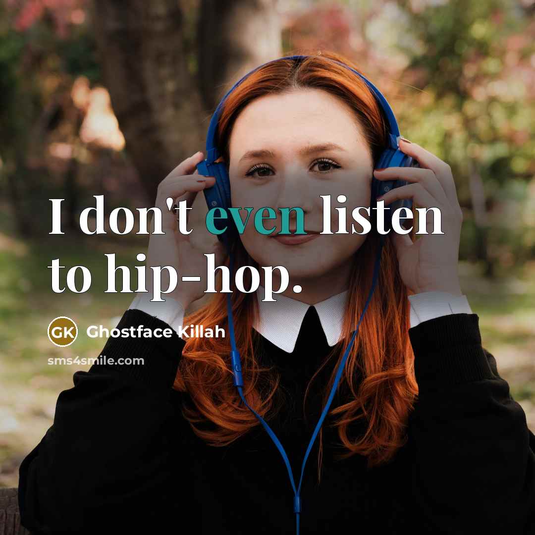 “I don't even listen to hip-hop.…” quote by Ghostface Killah