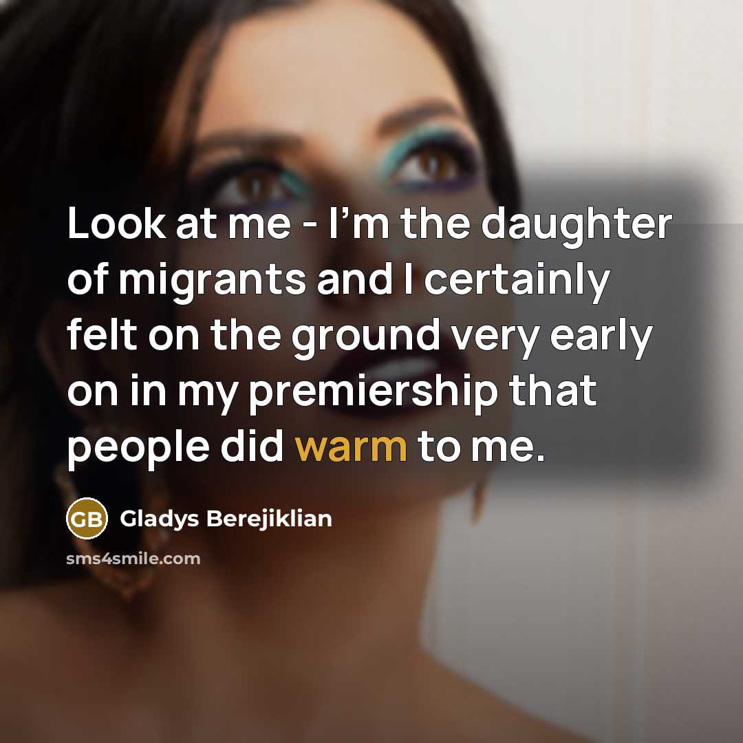 “Look at me - I'm the daughter of migrants and…” quote by Gladys Berejiklian
