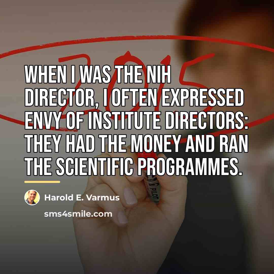 “When I was the NIH director, I often expressed envy…” quote by Harold E. Varmus