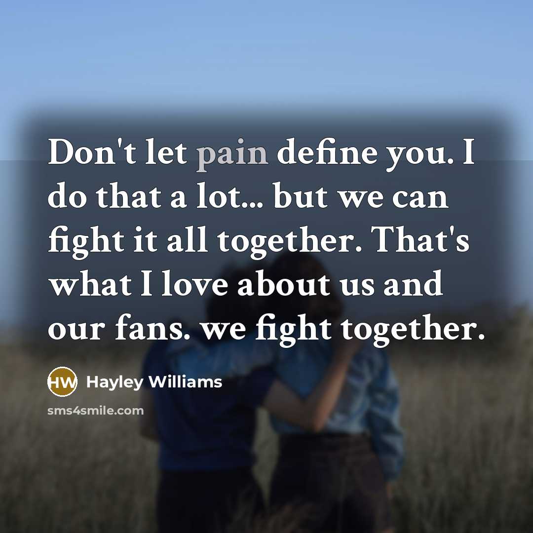 “Don't let pain define you. I do that a lot...…” quote by Hayley Williams